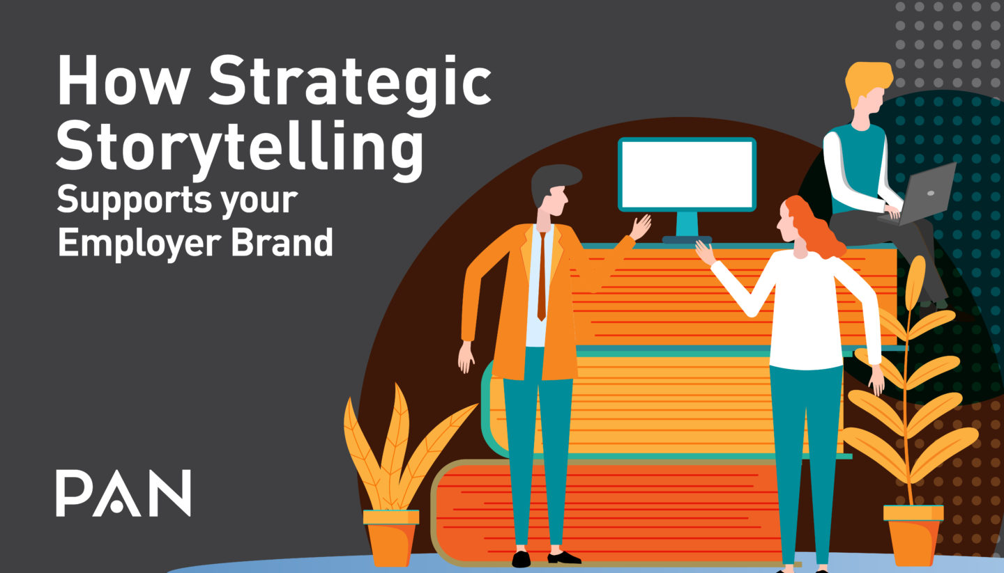 How Strategic Storytelling Supports Your Employer Brand - PAN