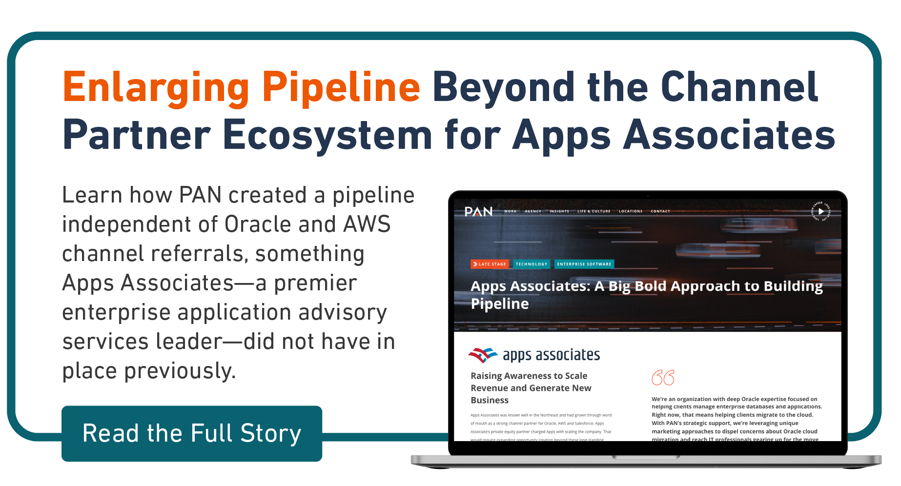 A call to action encouraging you to click to read the full story, which is a case study example of PAN's demonstrated success as a strategic communications agency. The call to action reads: Enlarging Pipeline Beyond the Channel Partner Ecosystem for Apps Associates. Learn how PAN created a pipeline independent of Oracle and AWS channel referrals, something Apps Associates - a premier enterprise application advisory services leader - did not have in place previously.